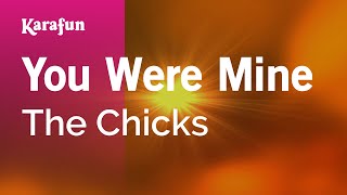 You Were Mine - The Chicks | Karaoke Version | KaraFun