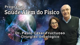 Dr. Paulo Cesar Fructuoso | Saúde Além do Físico 002