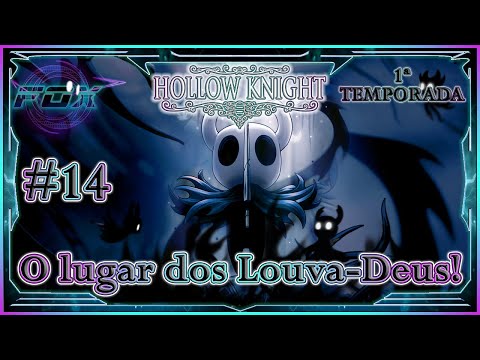 (Temp.1)#14 O lugar dos Louva-Deus! - Hollow Knight