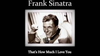 Frank Sinatra - That's How Much I Love You
