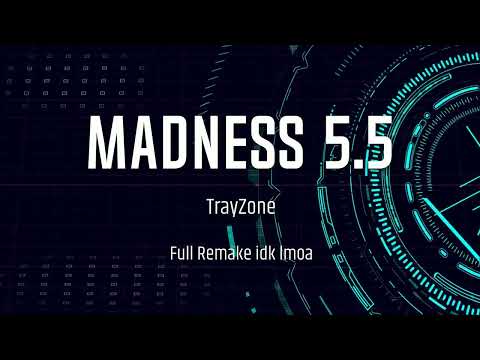 Madness 5.5 [TrayZone Remake] [OLD]