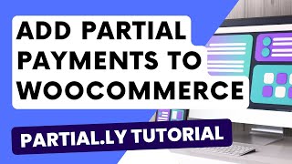 Add Partial Payment Installments to Woocommerce Website - Partial.ly Tutorial 2024
