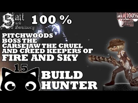 SALT AND SANCTUARY WALKTHROUGH 100% HUNTER - 15 - PITCHWOODS, BOSS AND CREED KEEPERS OF FIRE AND SKY
