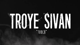 TROYE SIVAN - TOUCH (LYRICS)