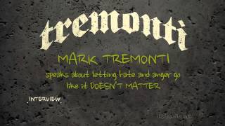 19. Mark Tremonti speaks about letting hate and anger go like it DOESN'T MATTER