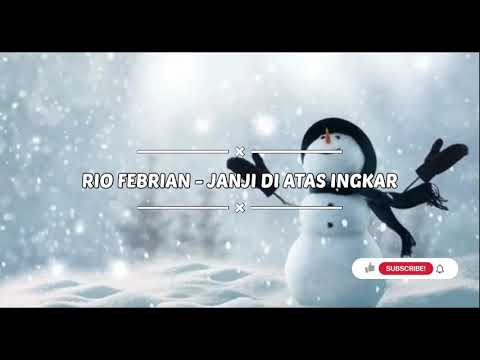 Rio Febrian - Janji Di Atas Ingkar (Lirik)