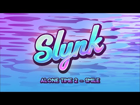 Slynk - Smile (Alone Time Vol. 2)