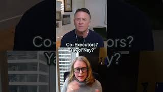 Co-Executors? Yay or Nay?