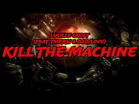 Lucille Croft (feat. TMRRW & Bad/Love) - Kill the Machine (Lyric Video)
