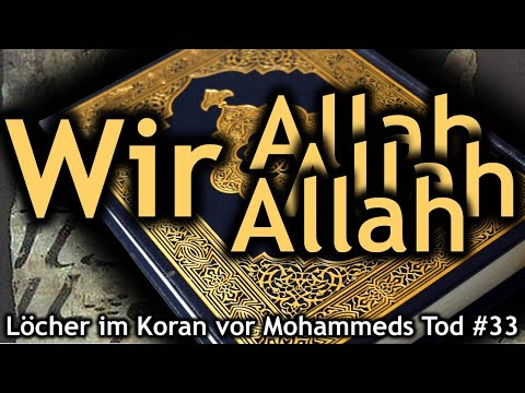 Löcher im Koran Megaserie - Loch #33: WIR(!), ALLAH - DIE EINS(!) SCHÖPFER DES KORAN