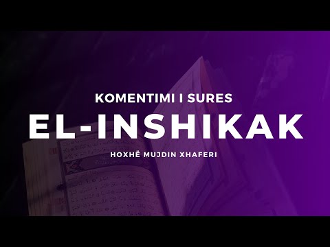 Komentimi i Sures El-Inshikak - Hoxhë Mujdin Xhaferi