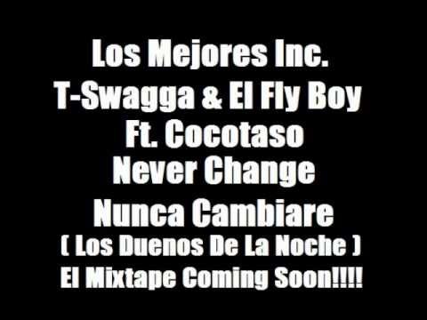 Never Change/ Nunca Cambiare T-Swagga El Fly Boy Ft Cocotaso