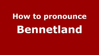 How to pronounce Bennetland