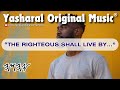 Yasharal Original Music The Righteous Shall Live By Amunah Faith