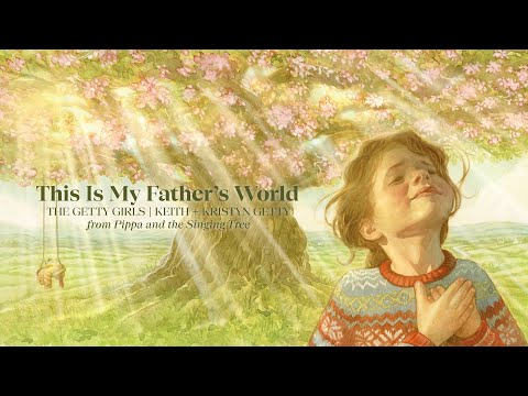 This Is My Father's World (from Pippa and the Singing Tree) - The Getty Girls, Keith & Kristyn Getty