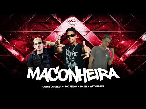 MC REINO, CHEFE CORINGA, EO TH - MACONHEIRA