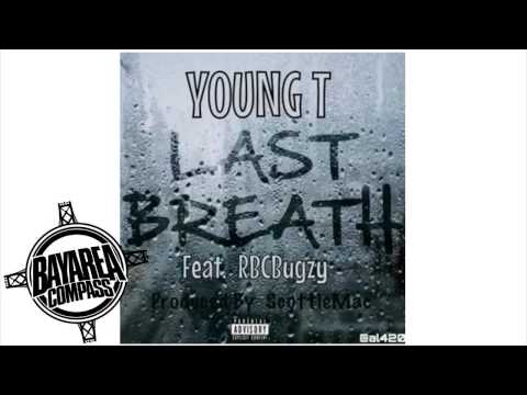 Young T ft. RBC Bugzy - Last Breath [BayAreaCompass] (Prod by ScottieMac)