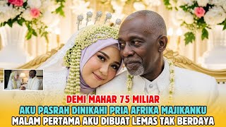 Download lagu Pasrah Dinikahi Majikan Afrika, Demi Mahar 75 M !! Namun Malam Pertama Aku Dibuat Syok Berat Olehnya mp3