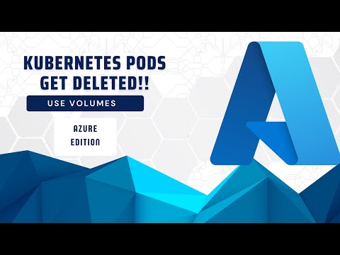 Kubernetes Pods Are Ephemeral: Use Volumes (Azure Edition)