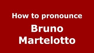 How to pronounce Bruno Martelotto
