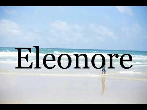 How To Pronounce Eleonore🌈🌈🌈🌈🌈🌈Pronunciation Of Eleonore