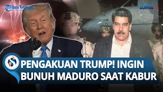 PENGAKUAN TRUMP! Ingin Bunuh Maduro saat Mencoba Kabur, Ungkap Detik-detik Dramatis Penangkapan