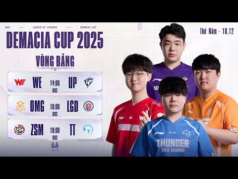 DEMACIA CUP 2025: WE vs UP | OMG vs LGD | ZSM vs TT | Vòng Bảng