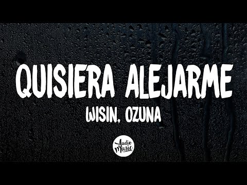 Wisin - Quisiera Alejarme ft. Ozuna (Letra/Lyrics)