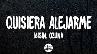 Wisin - Quisiera Alejarme ft. Ozuna (Letra/Lyrics)