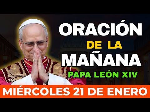 PAPA LEÓN XIV | Oración De La Mañana HOY MIÉRCOLES 21 de Enero ☀️