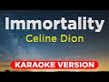 IMMORTALITY - Celine Dion (HQ KARAOKE VERSION with lyrics)