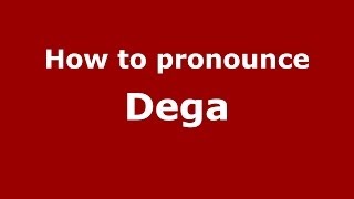 How to pronounce Dega