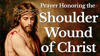 Prayer Honoring the Shoulder Wound of Christ | A Powerful Devotion to Our Suffering Lord
