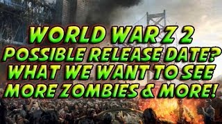 World War Z 2 - Possible Release Date + More Zombies? What We Want To See & More!