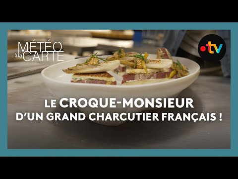 Le croque-monsieur du plus grand charcutier français ! - Météo à la carte