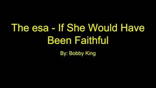 The esa - If She Would Have Been Faithful Lyrics