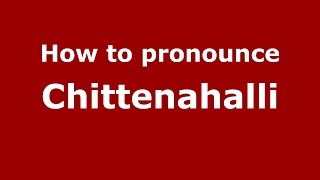 How to pronounce Chittenahalli