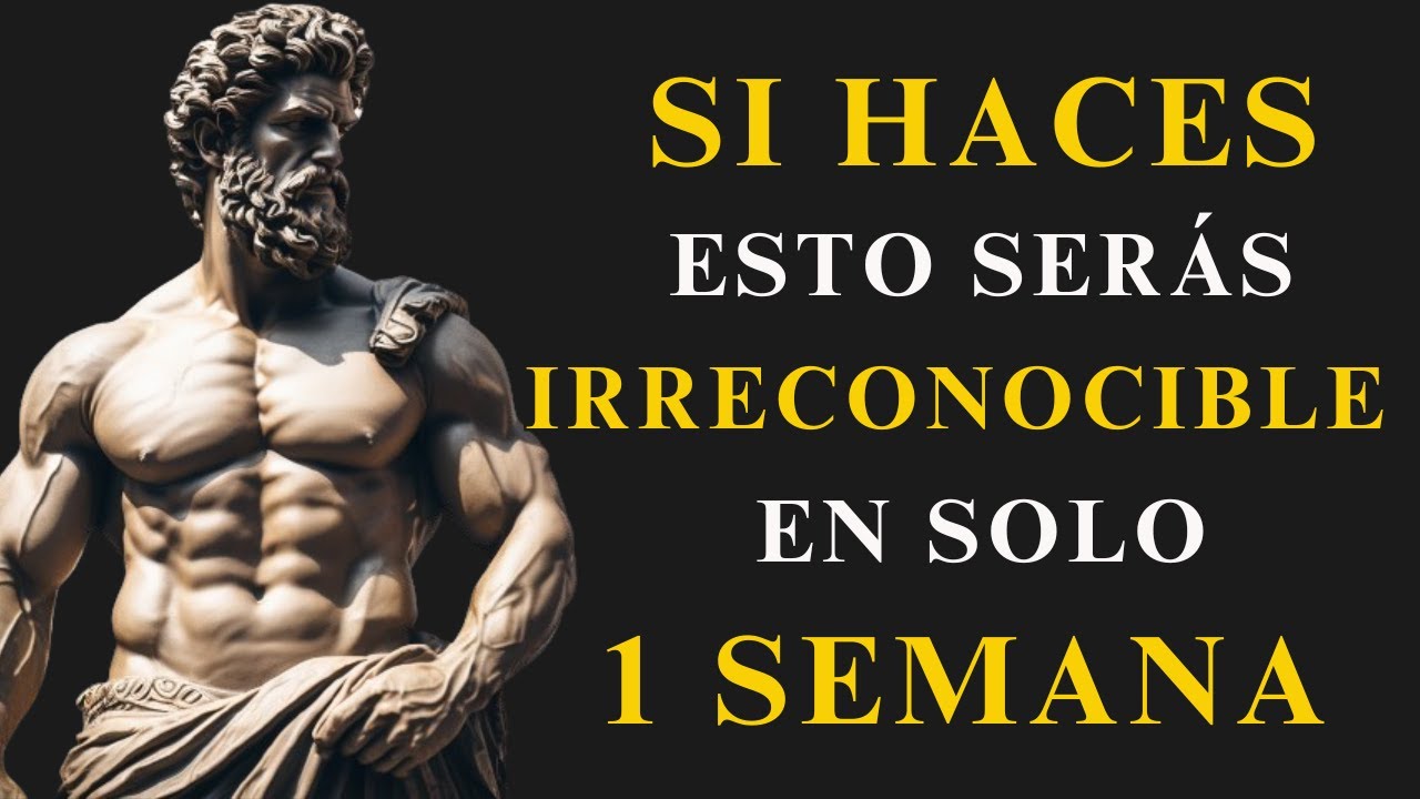 SERÁS IRRECONOCIBLE en solo 1 SEMANA SI HACES ESTO | ESTOICISMO