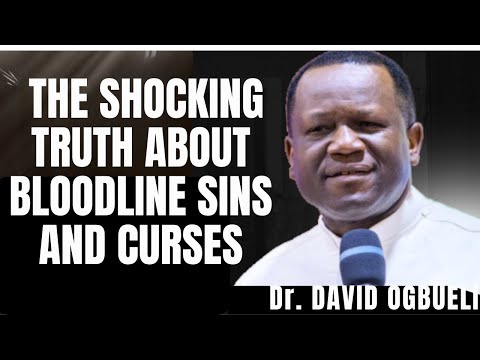 THE SHOCKING TRUTH ABOUT BLOODLINE SINS AND CURSES - DR. DAVID OGBUELI