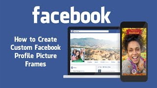 How to Create Custom Facebook Profile Picture Frames.