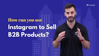 B2B Instagram Marketing: Using Instagram to Sell B2B Products