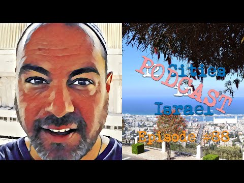 Episode 88 - Haifa Pt. 2 - The Modern City - 12 Cities in Israel Podcast