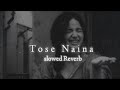 Tose Naina Slowed Reverb Arijit Singh Lo Fi Song