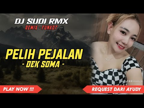 DJ PELIH PEJALAN - DEK SOMA REMIX TERBARU 2025 | DJ SUDI RMX