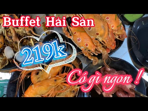 Buffet Hải Sản 219K Có Gì Ngon Và Hấp Dẫn !..