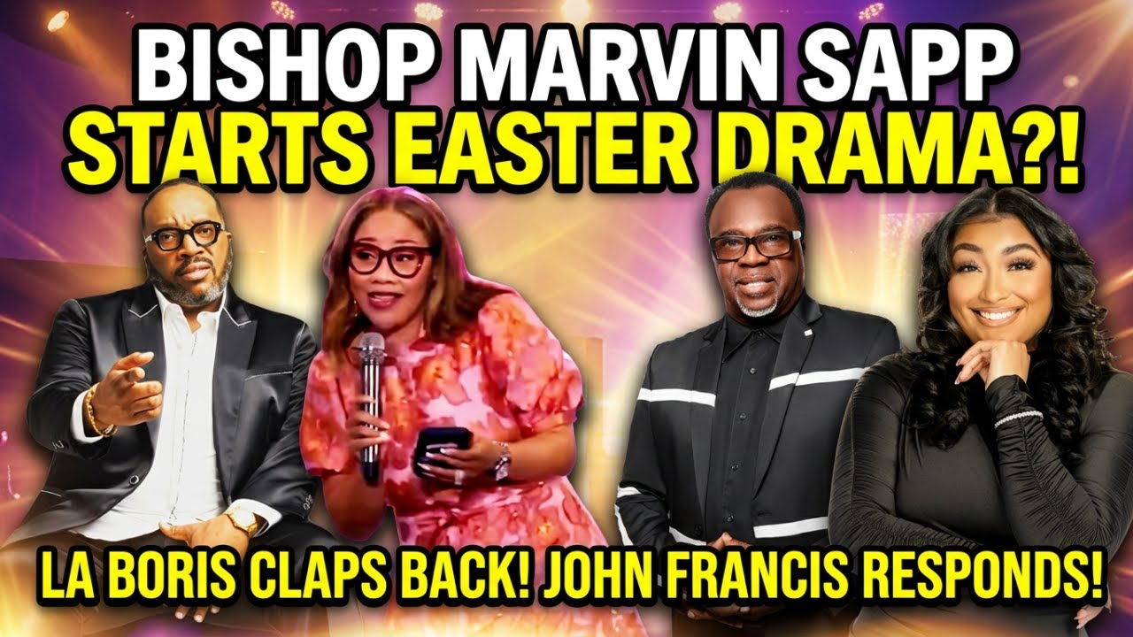 Bishop Marvin Sapp’s Easter Chaos: La Boris Claps Back & John Francis Shocks the Church!