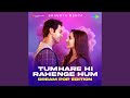 Tumhare Hi Rahenge Hum Dream Pop Edition