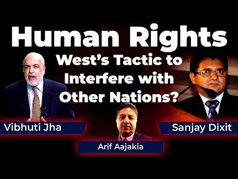 Human Rights - West’s Tactic to Interfere with Other Nations? | Vibhuti Jha, Arif Aajakia