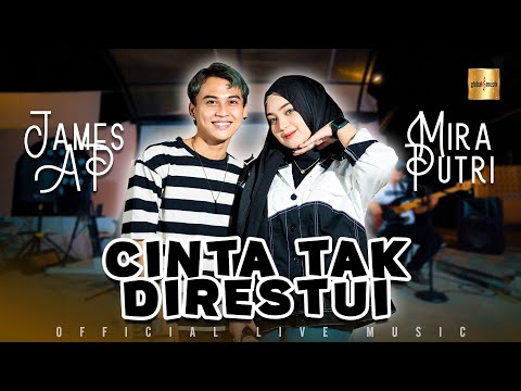 Mira Putri ft James AP - Cinta Tak Direstui (Official Live Music)