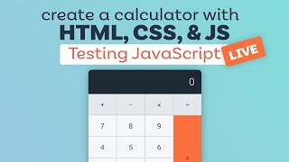 Create a Calculator with HTML, CSS, and Vanilla JavaScript | Testing JavaScript